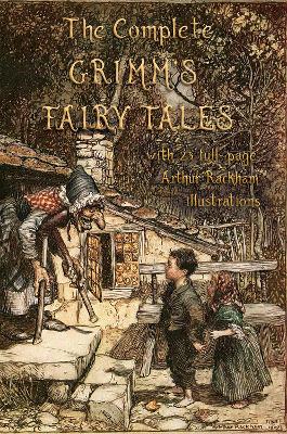 Complete Grimm's Fairy Tales: with 23 full-page Illustrations by Arthur Rackham