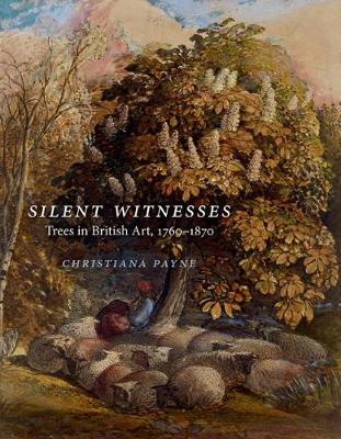 Silent Witnesses: Trees in British Art 1760-1870