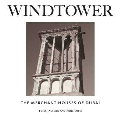 Windtower: The Merchant Houses of Dubai First Edition, Hardcover
