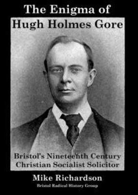 Enigma of Hugh Holmes Gore: Bristol's Nineteenth Century Christian Socialist Solicitor