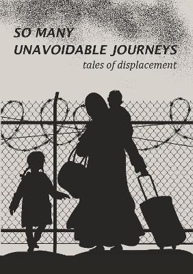 So Many Unavoidable Journeys: Tales of Displacement