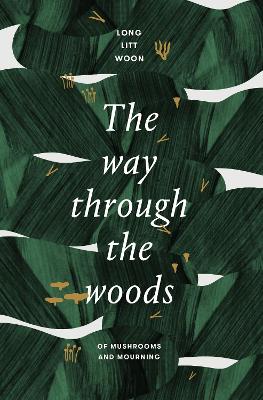 Way Through the Woods: of mushrooms and mourning