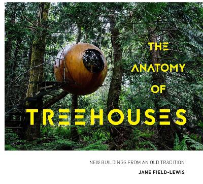 Anatomy of Treehouses: New buildings from an old tradition