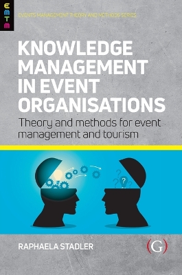 Knowledge Management in Event Organisations: Theory and Methods for Event Management and Tourism