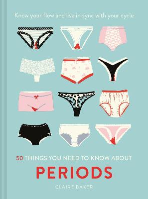 50 Things You Need to Know About Periods: Know Your Flow and Live in Sync with Your Cycle