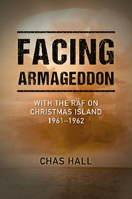 Facing Armageddon: With the RAF on Christmas Island 1961-1962