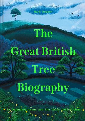Great British Tree Biography: 50 legendary trees and the tales behind them