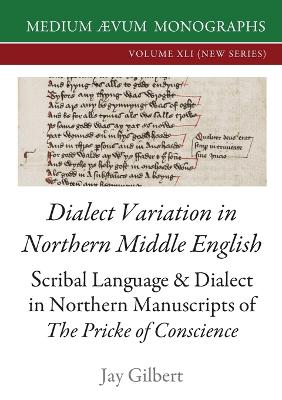Dialect Variation in Northern Middle English: Scribal Language and Dialect in Northern Manuscripts of The Pricke of  Conscience