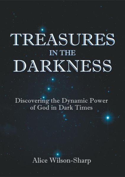 Treasures in the Darkness: Discovering the Dynamic Power of God in Dark Times
