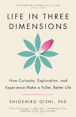 Life in Three Dimensions: How Curiosity, Exploration and Experience Make a Fuller, Better Life