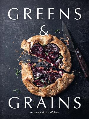 Greens & Grains: Plant-based recipes featuring grains, seeds and vegetables