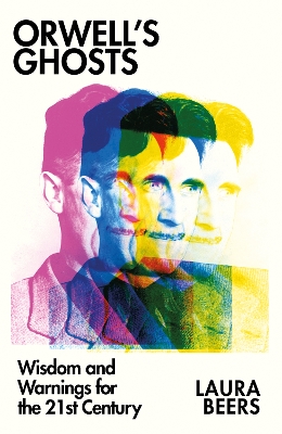 Orwell's Ghosts: Wisdom and Warnings for the 21st Century