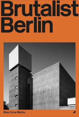 Brutalist Berlin: A Photographic and Architectural Survey of Berlin's Brutalist Buildings