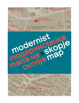 Modernist Skopje Map: Guide to Modernist and Brutalist architecture in Skopje - in English and  Macedonian;