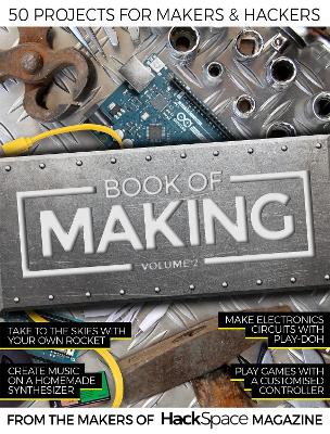 Book of Making Volume 2: 50 Projects for Makers and Hackers