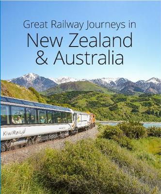 Great Railway Journeys in Australia and New Zealand (2nd edition) 2nd edition