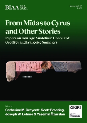 From Midas to Cyrus and Other Stories: Papers on Iron Age Anatolia in Honour of Geoffrey and Françoise Summers