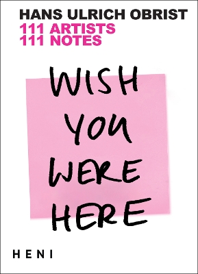Wish You Were Here: 111 Artists, 111 Notes