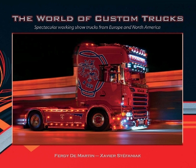 World of Custom Trucks: Spectacular Working Show Trucks from Europe and the United States
