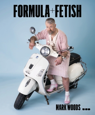 Mark Woods: Formula plus Fetish