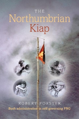 Northumbrian Kiap: Bush administration in self-governing Papua New Guinea