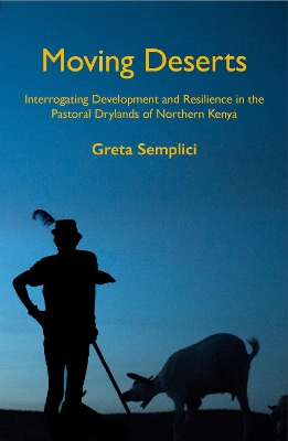 Moving Deserts: Interrogating Development and Resilience in the Pastoral Drylands of  Northern Kenya