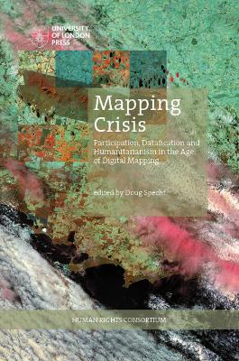Mapping Crisis: Participation, Datafication and Humanitarianism in the Age of Digital Mapping