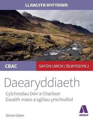Llawlyfr Myfyriwr Safon Uwch CBAC: Daearyddiaeth Cylchredau Dr a Charbon
