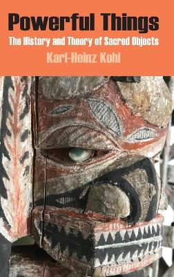 Powerful Things: The History and Theory of Sacred Objects