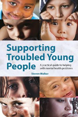 Supporting Troubled Young People: A practical guide to helping with mental health problems