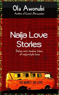 Naija Love Stories: Delve into twelve tales naija-style love 2018
