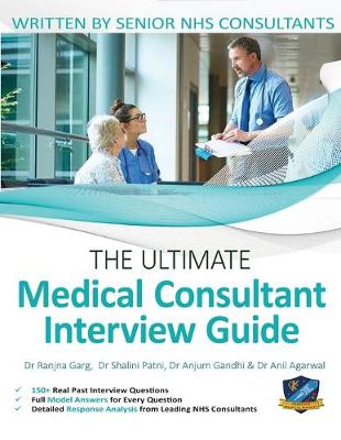 Ultimate Medical Consultant Interview Guide: Over 150 Real Interview Questions Answered with Full Model Responses and  Analysis, Written by Senior NHS Consultants, Question and Models Answers on Clinical Governance, Teaching, and Management