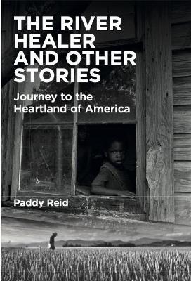 River Healer and Other Stories: A Journey to the Heartland of America
