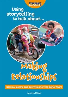 Using Storytelling to Talk About... Making Relationships: Stories, Poems and Activities to teach and learn in the Early Years