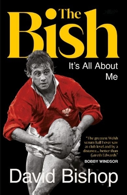 Bish: It's All About Me: The explosive rugby autobiography