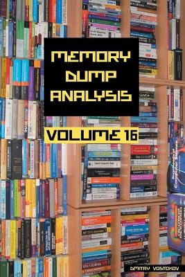 Memory Dump Analysis Anthology, Volume 16