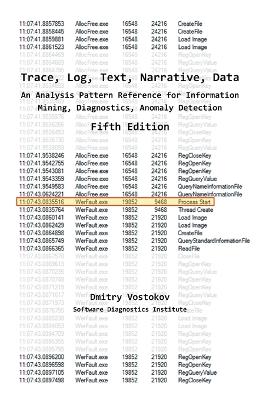 Trace, Log, Text, Narrative, Data: An Analysis Pattern Reference for Information Mining, Diagnostics, Anomaly  Detection, Fifth Edition 5th ed.