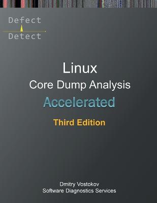 Accelerated Linux Core Dump Analysis: Training Course Transcript with GDB and WinDbg Practice Exercises, Third  Edition 3rd ed.