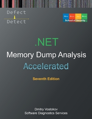 Accelerated .NET Memory Dump Analysis: Training Course Transcript with WinDbg and LLDB Practice Exercises, Seventh  Edition 7th ed.