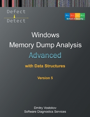 Advanced Windows Memory Dump Analysis with Data Structures: Training Course Transcript and WinDbg Practice Exercises with Notes, Fifth  Edition 5th ed.