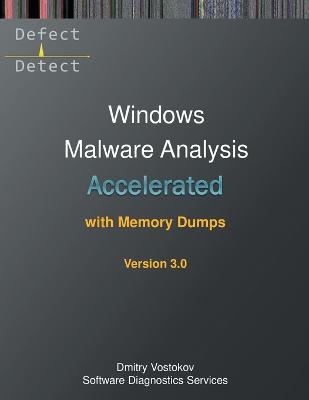 Accelerated Windows Malware Analysis with Memory Dumps: Training Course Transcript and WinDbg Practice Exercises, Third Edition 3rd ed.