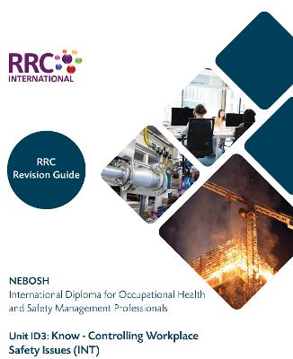RRC Revision Guide: NEBOSH International Diploma for Occupational Health and  Safety Management Professionals: Unit ID3: Do - Controlling Workplace Safety Issues (INT)