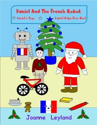 Daniel and the French Robot - Book 3: Two Lovely Stories in English Teaching French to Young Children: Daniel's  Hobbies / Daniel Helps Pere Noel