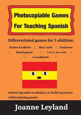 Photocopiable Games For Teaching Spanish: Differentiated games for 3 abilities: Snakes & Ladders, Mini cards,  Dominoes, Board games, 3 or 4 in a row and co-ordinates
