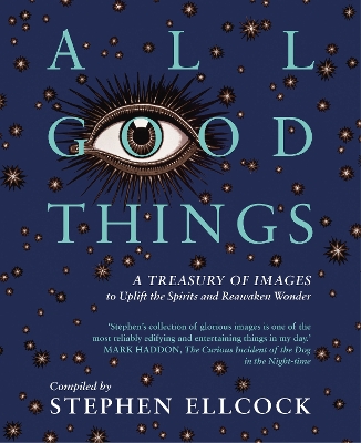 All Good Things: A Treasury of Images to Uplift the Spirits and Reawaken Wonder