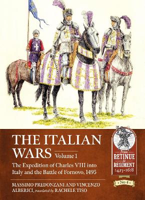Italian Wars Volume 1: The Expedition of Charles VIII into Italy and the Battle of Fornovo, 1495