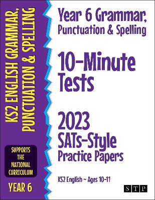Year 6 Grammar, Punctuation & Spelling 10-Minute Tests: 2023 SATs-Style Practice Papers (KS2 English Ages 10-11)