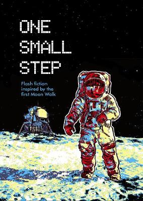 One Small Step: Flash fiction inspired by the first Moon Walk