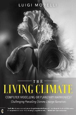 Living Climate: Computer Modelling or Planetary Harmonics? - Challenging Prevailing Climate  Change Narratives