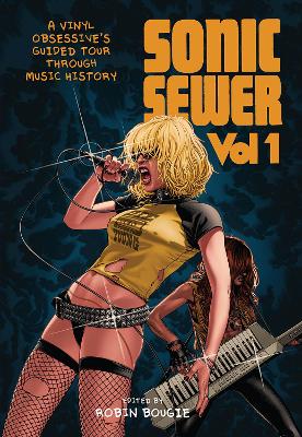 Sonic Sewer: A VINYL OBSESSIVE'S GUIDED TOUR THROUGH MUSIC HISTORY